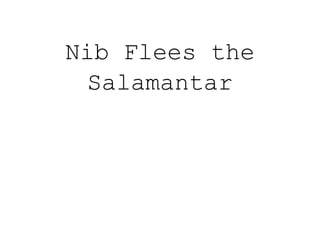 Nib Flees the
Salamantar
 