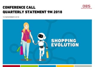 CONFERENCE CALL
QUARTERLY STATEMENT 9M 2018
15 NOVEMBER 2018
 