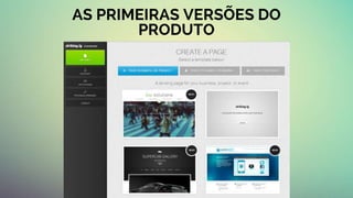 AS PRIMEIRAS VERSÕES DO
PRODUTO
 