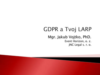 Mgr. Jakub Vojtko, PhD.
Event Horizon, o. z.
JNC Legal s. r. o.
 