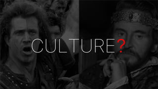 CULTURE?
 