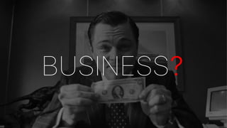 BUSINESS?
 