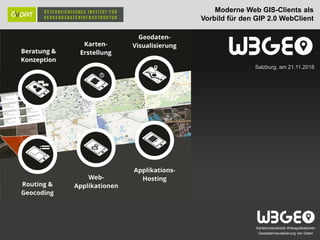Kartenunterstützte Webapplikationen
Geodatenvisualisierung von Daten
Salzburg, am 21.11.2018
Kartenunterstützte Webapplikationen
Geodatenvisualisierung von Daten
Moderne Web GIS-Clients als
Vorbild für den GIP 2.0 WebClient
 