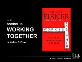 WORKING
TOGETHER
BOOKCLUB
181124
by Michael D. Eisner
 