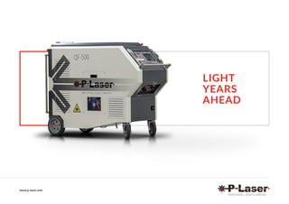 www.p-laser.com
LIGHT
YEARS
AHEAD
 