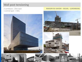 Wall post tensioning
MAISON DU SAVOIR – BELVAL - LUXEMBURG2 cantilevers : 25m each
1 central span > 50m
 