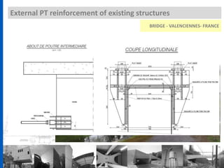 External PT reinforcement of existing structures
BRIDGE - VALENCIENNES- FRANCE
 