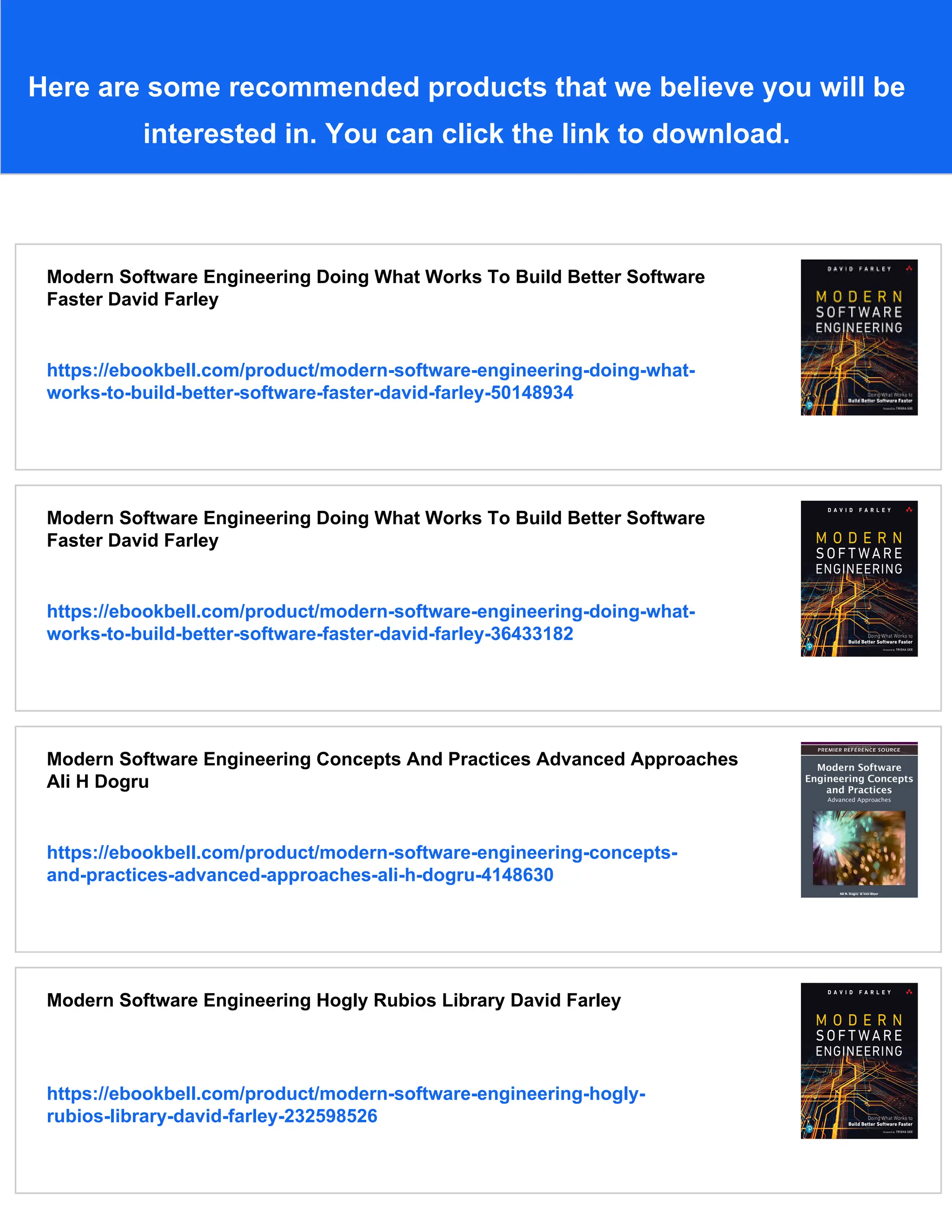 Here are some recommended products that we believe you will be
interested in. You can click the link to download.
Modern Software Engineering Doing What Works To Build Better Software
Faster David Farley
https://ebookbell.com/product/modern-software-engineering-doing-what-
works-to-build-better-software-faster-david-farley-50148934
Modern Software Engineering Doing What Works To Build Better Software
Faster David Farley
https://ebookbell.com/product/modern-software-engineering-doing-what-
works-to-build-better-software-faster-david-farley-36433182
Modern Software Engineering Concepts And Practices Advanced Approaches
Ali H Dogru
https://ebookbell.com/product/modern-software-engineering-concepts-
and-practices-advanced-approaches-ali-h-dogru-4148630
Modern Software Engineering Hogly Rubios Library David Farley
https://ebookbell.com/product/modern-software-engineering-hogly-
rubios-library-david-farley-232598526
 
