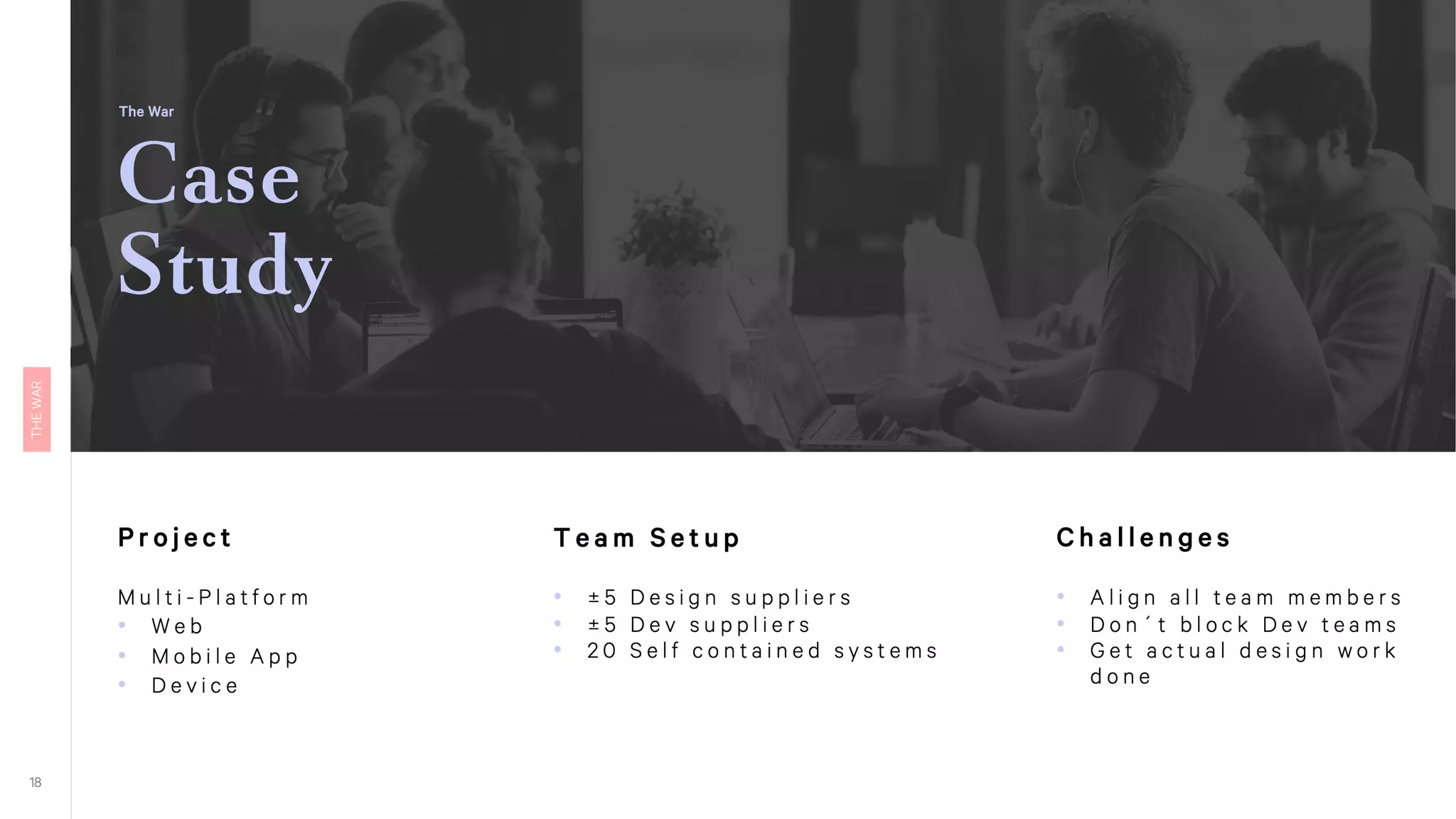 A short case study how we overcame collaboration challenges in a real
project which was multi-platform (web, mobile app, device) and had a
fractured team setup with more or less 5 different design suppliers, 5
different development suppliers divided into 20 self contained systems
 