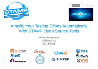 Amplify Your Testing Efforts Automatically
With STAMP Open Source Tools
Olivier Bouzereau
ob@ow2.org
06/12/2018
 