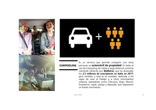 Zaira Tello 15
Es un servicio que permite compartir con otras
personas un automóvil de propiedad. En Italia, el
uso de Car...