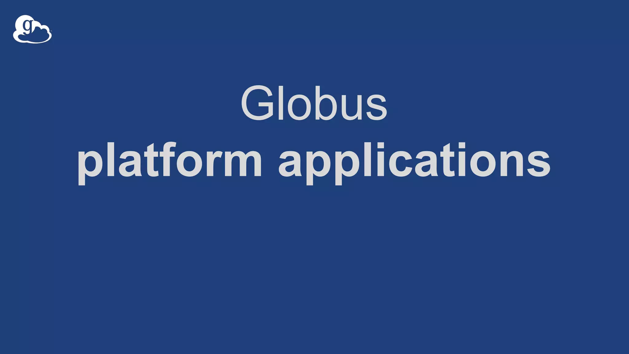 Globus
platform applications
 