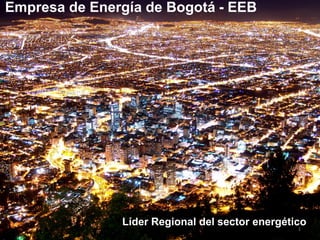 1
Empresa de Energía de Bogotá - EEB
Líder Regional del sector energético
Imagen
Empresa de Energía de Bogotá - EEB
Líder Regional del sector energético
 