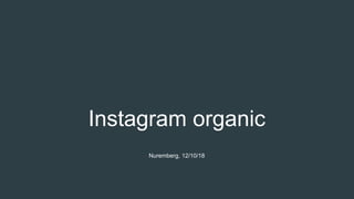 Instagram organic
Nuremberg, 12/10/18
 