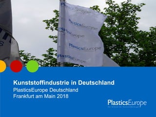 Kunststoffindustrie in Deutschland
PlasticsEurope Deutschland
Frankfurt am Main 2018
 