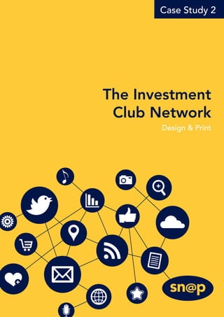 Case Study 2
The Investment
Club Network
Design & Print
 