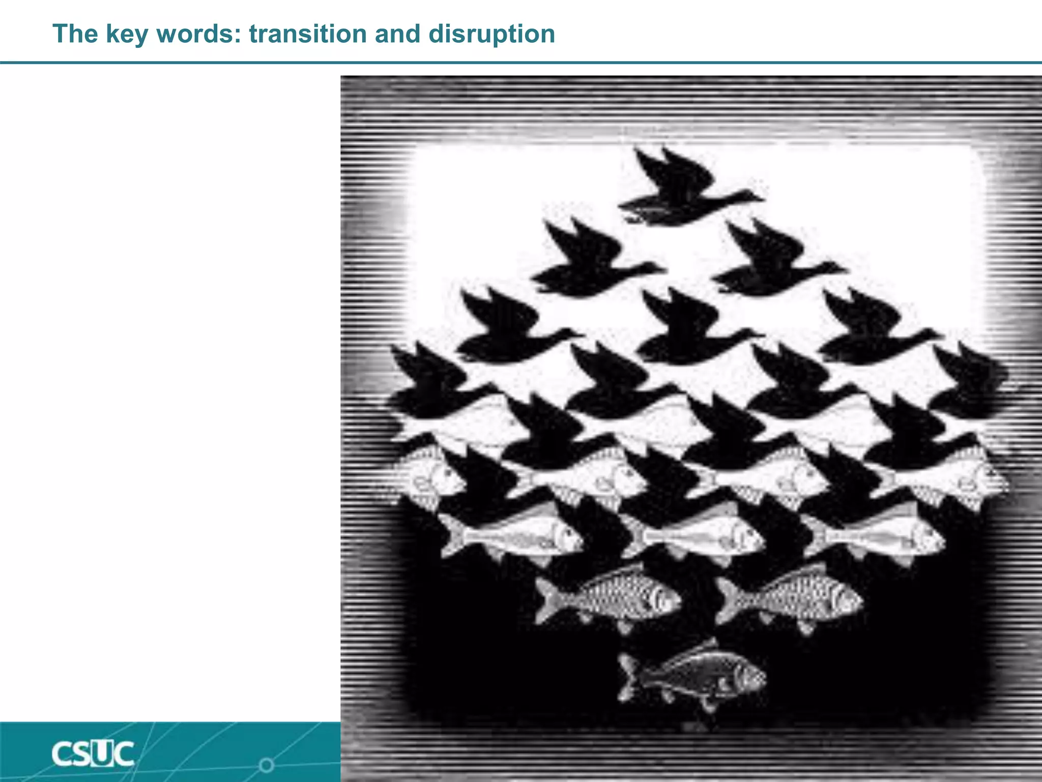 The key words: transition and disruption
 