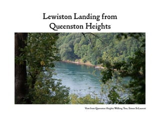 Lewiston Landing from
Queenston Heights
View from Queenston Heights Walking Tour, Simon St.Laurent
 