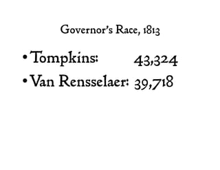Governor’s Race, 1813
• Tompkins: 43,324
• Van Rensselaer: 39,718
 