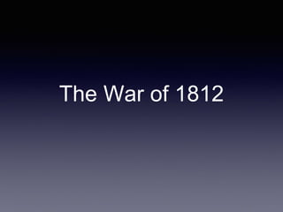 The War of 1812
 