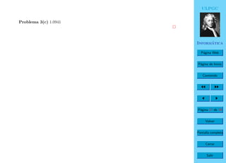 ULPGC
Inform´atica
P´agina Web
P´agina de Inicio
Contenido
P´agina 17 de 19
Volver
Pantalla completa
Cerrar
Salir
Problema 3(c) 1.0941
 