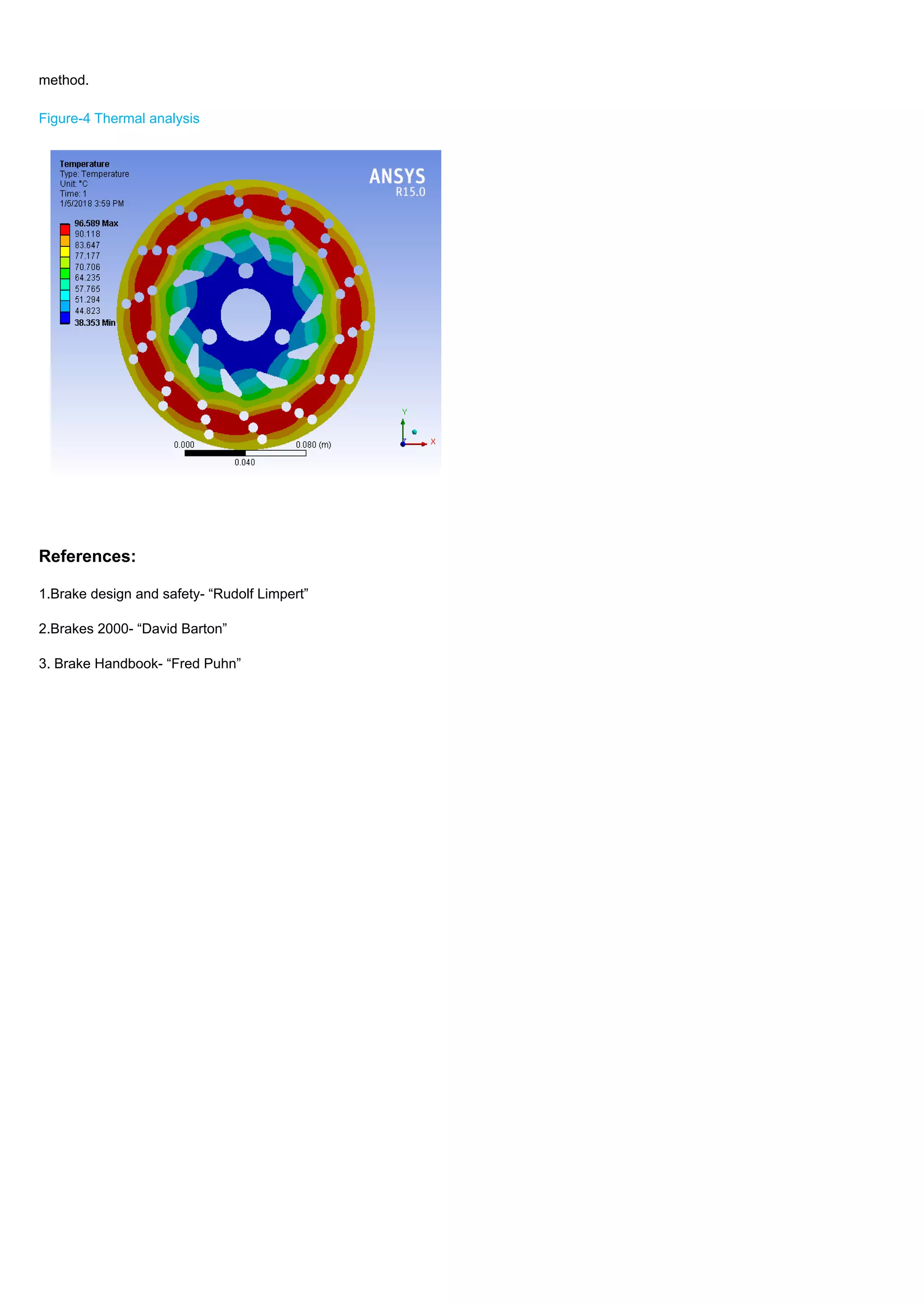 method.
Figure-4 Thermal analysis
References:
1.Brake design and safety- “Rudolf Limpert”
2.Brakes 2000- “David Barton”
3. Brake Handbook- “Fred Puhn”
 