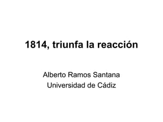 1814 triunfa la  reacción