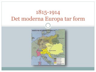 1815-1914
Det moderna Europa tar form
 