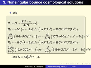 3. Nonsingular bounce cosmological solutions
and
R1 = Q1 −
3λ2 − Λ
4πG
στa2
0
R2 = −6C k − 12a2
0λ2
στ KF(2λ2
) − 36Cλ2
K2...