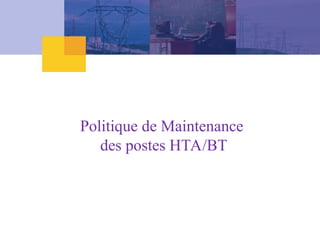 Politique de Maintenance
des postes HTA/BT
 