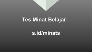 s.id/minats
Tes Minat Belajar
 