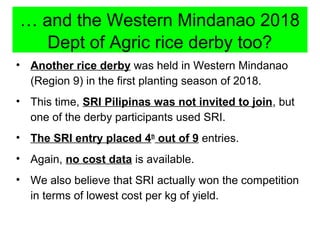 • Another rice derby was held in Western Mindanao
(Region 9) in the first planting season of 2018.
• This time, SRI Pilipi...