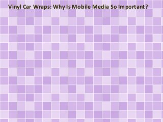 Vinyl Car Wraps: Why Is Mobile Media So Important?

 