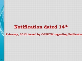 Notification dated 14th

February, 2012 issued by CGPDTM regarding Publicatio

55

 