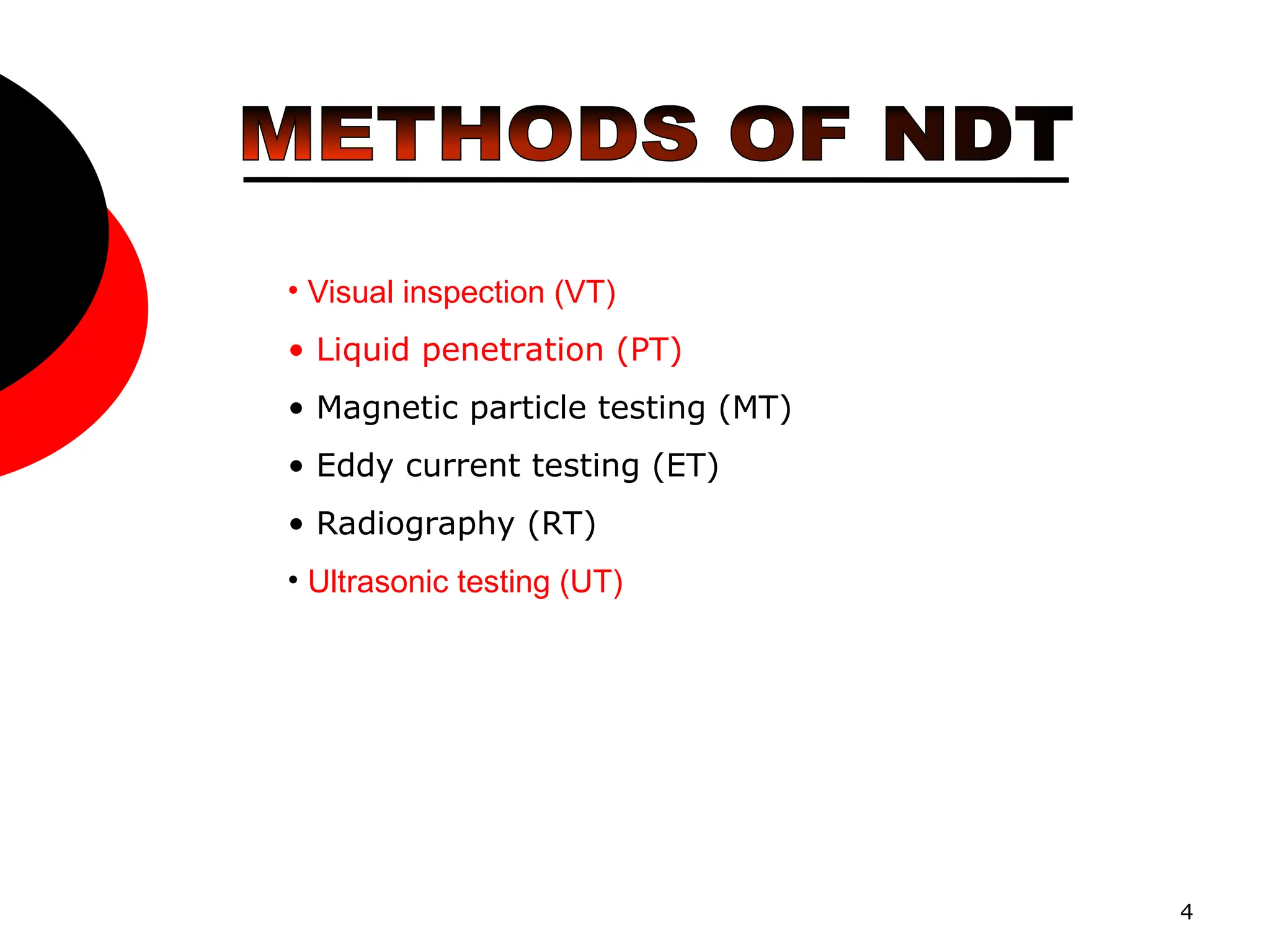 4
• Visual inspection (VT)
• Liquid penetration (PT)
• Magnetic particle testing (MT)
• Eddy current testing (ET)
• Radiography (RT)
• Ultrasonic testing (UT)
 