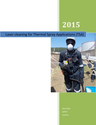 2015
Mike Webb
SAPREF
3/3/2015
Laser cleaning for Thermal Spray Applications (TSA)
 