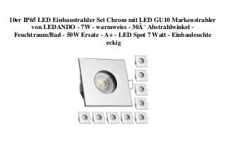 10er IP65 LED Einbaustrahler Set Chrom mit LED GU10 Markenstrahler
von LEDANDO - 7W - warmweiss - 30Â° Abstrahlwinkel -
Feuchtraum/Bad - 50W Ersatz - A+ - LED Spot 7 Watt - Einbauleuchte
eckig
 