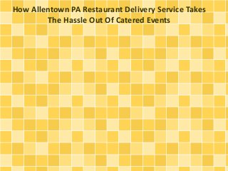 How Allentown PA Restaurant Delivery Service Takes
The Hassle Out Of Catered Events

 