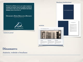 Brochura Institucional




                              website




Anúncio jornal




Dinamarco
Anúncio, website e brochura
 