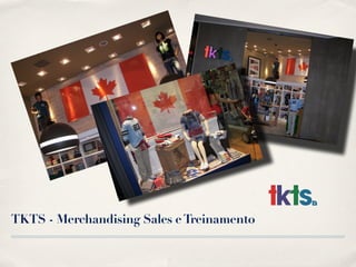 TKTS - Merchandising Sales e Treinamento
 