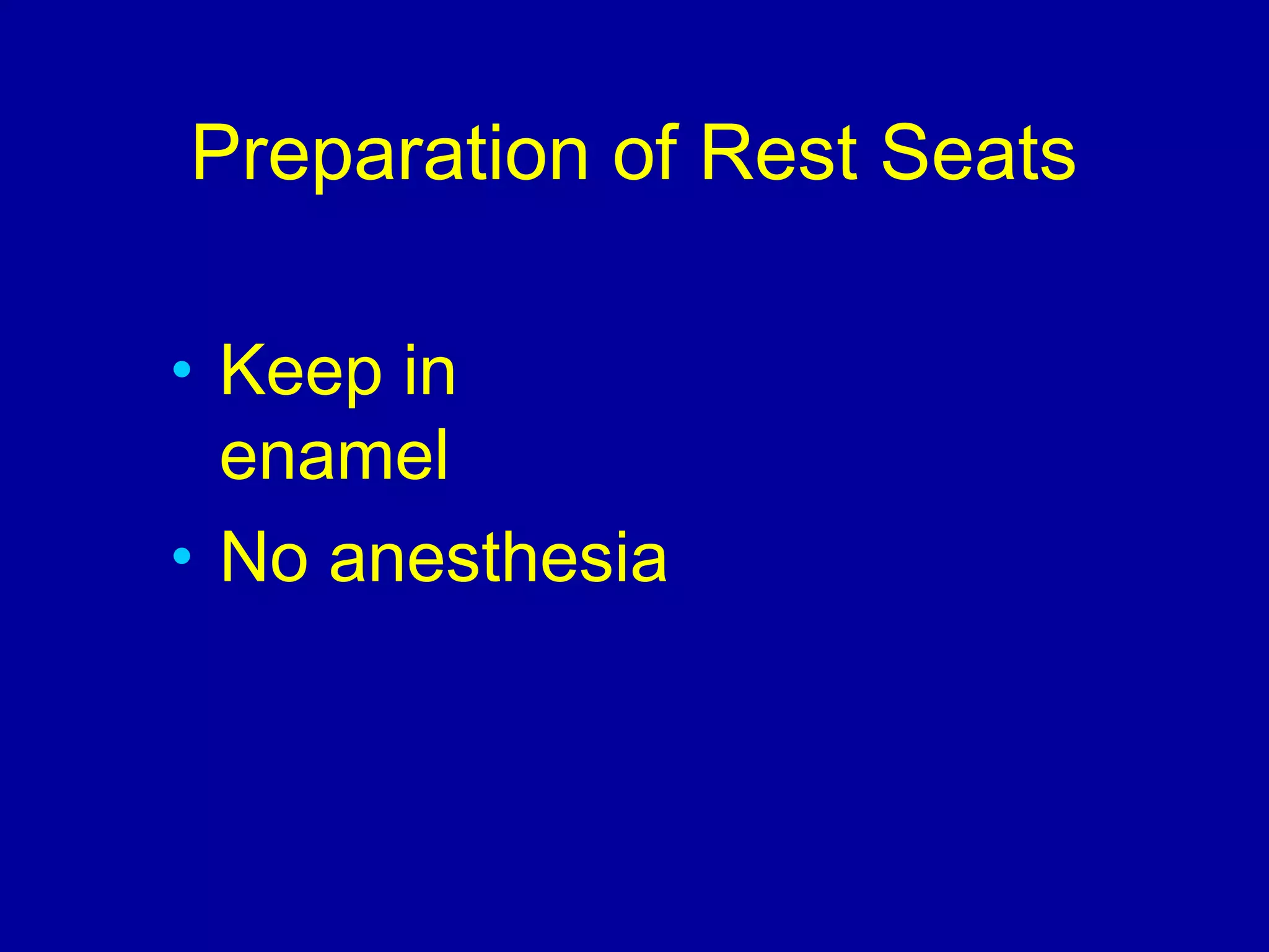 Preparation of Rest Seats
• Keep in
enamel
• No anesthesia
 