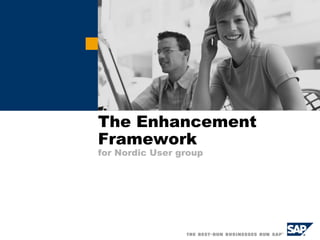 The Enhancement
Framework
for Nordic User group
 
