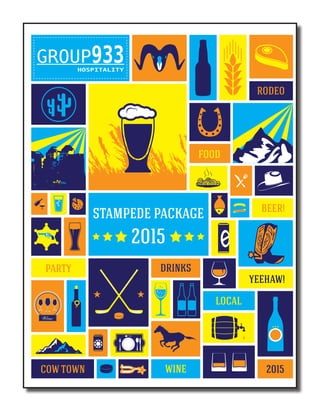 GROUP933HOSPITALITY
STAMPEDE PACKAGE
2015
DRINKS
FOOD
PARTY
BEER!
2015COW TOWN
RODEO
LOCAL
YEEHAW!
WINE
DRINKS
 