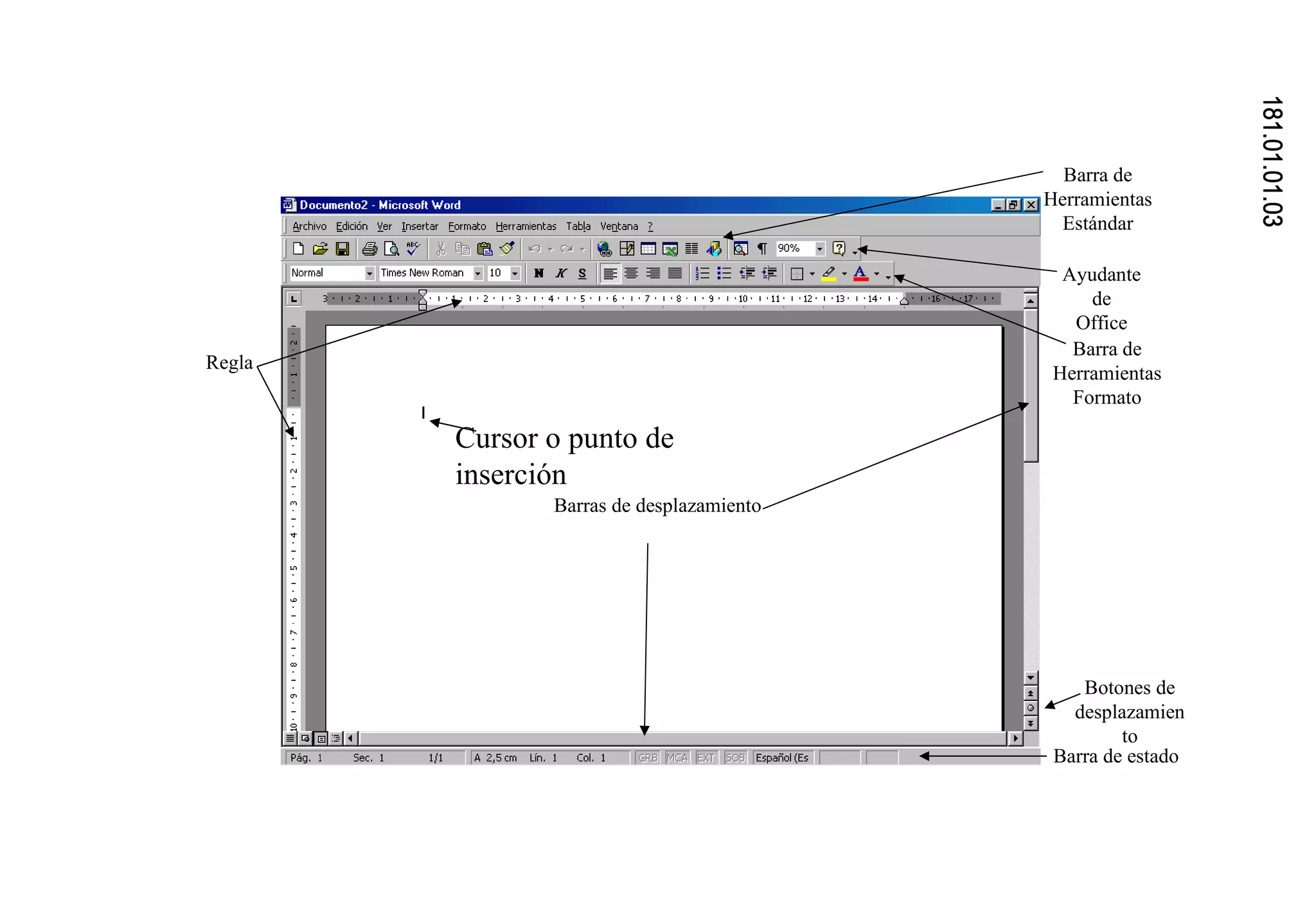 181.01.01.03 Regla Barra de Herramientas Estándar Cursor o punto de inserción Barras de desplazamiento Botones de desplazamiento Ayudante de Office Barra de Herramientas Formato Barra de estado