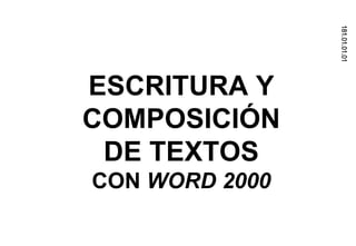 181.01.01.01   ESCRITURA Y COMPOSICIÓN DE TEXTOS CON  WORD 2000   