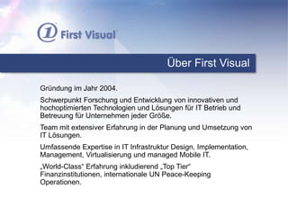 Über First Visual
Gründung im Jahr 2004.
Schwerpunkt Forschung und Entwicklung von innovativen und
hochoptimierten Technol...