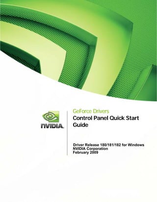 GeForce Drivers
Control Panel Quick Start
Guide


Driver Release 180/181/182 for Windows
NVIDIA Corporation
February 2009
 
