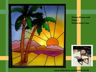 www.slideshare.net/mireille30100
Photos Picasa web
Music :
Reflets dans l’eau