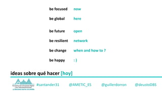 be	focused now
be	global here
be	future open
be	resilient network
be	change when and	how to ?
be	happy :	)
#santander31			...
