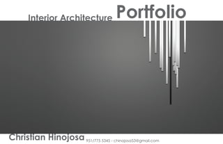 951/775 5345 - chinojosa53@gmail.comChristian Hinojosa
PortfolioInterior Architecture
Christian Hinojosa
 